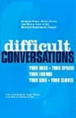 Difficult conversations: how to discuss what matters most by Bruce Patton