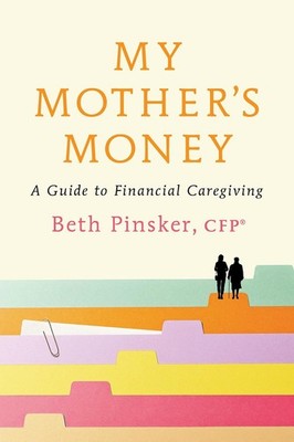 My Mother's Money: A Guide to Financial Caregiving Paperback by Pinsker, Beth
