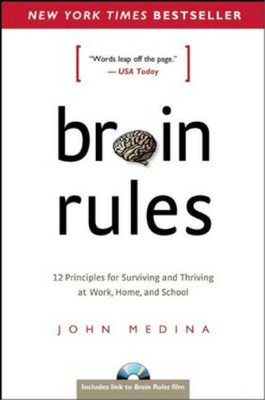 Brain Rules: 12 Principles for Surviving and Thriving at Work, Home, and School 