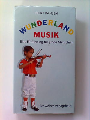 Wunderland Musik Eine Einführung für junge Menschen  von  Pahlen, Kurt