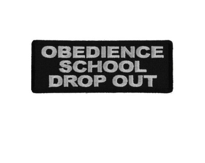 OBEDIENCE SCHOOL Drop Out 4'' x 1.5'' Iron on patch (6083) (F27)