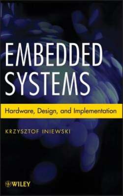 Embedded Systems: Hardware, Design and Implementation by Krzysztof Iniewski: New
