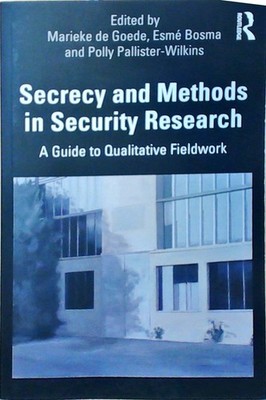 Secrecy and Methods in Security Research: A Guide to Qualitative Fieldwork De Go