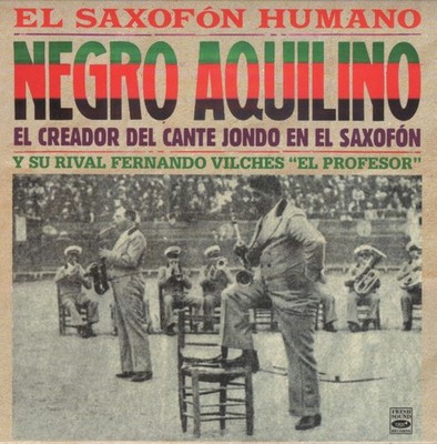 Negro Aquilino - El Saxofón Humano - El Creador del Cante Jondo en el saxofón