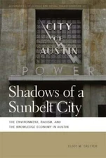 Shadows of a Sunbelt City: The Environment, Racism, and the Knowledge Economy in