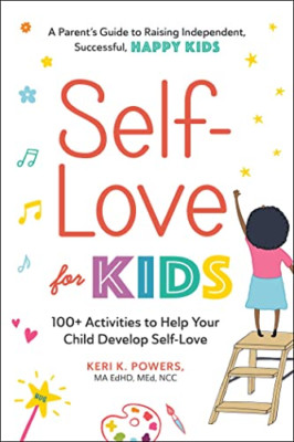 Self-Love for Kids: 100+ Activities to Help Your Child  - Paperback NEW Powers,