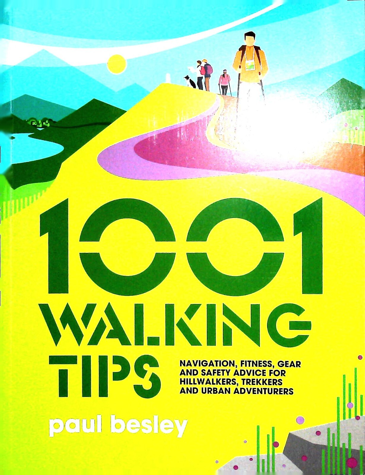 1001 Walking Tips: Navigation, fitness, gear and safety advice New Book