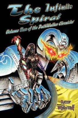 The Infinite Spiral: Volume Two Of The Pathwalker Chronicles