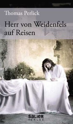 Herr von Weidenfels auf Reisen: Roman Perlick, Thomas: