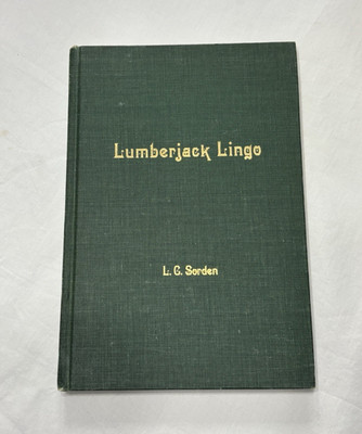 Lumberjack Lingo L. G. Sorden HC Illustrated Signed 1st Ed Wisconsin House 1969