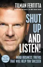 Shut Up and Listen!: Hard Business Truths that Will Help You Succeed - VERY GOOD