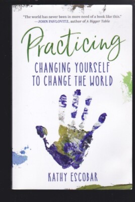 Practicing: Changing Yourself to Change the World by Kathy Escobar 2020 VG