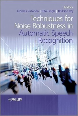Techniques for Noise Robustness in Automatic Speech Recognition by Tuomas Virta