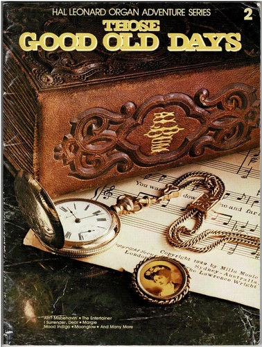 THOSE GOOD OLD DAYS HAL LEONARD ORGAN MUSIC BOOK - 48 PAGES, 16 SONGS
