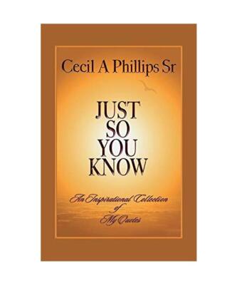 Just So You Know, Cecil A, Sr Phillips