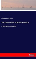 The Game Birds Of North America Frank Amasa Bates