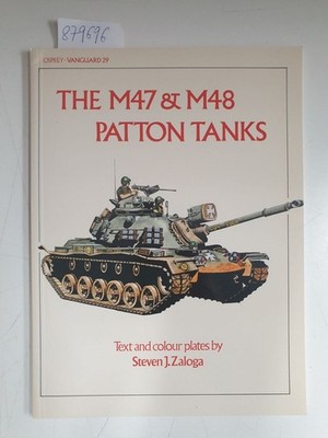The M47 & M48 Patton Tanks (= Osprey Vanguard 29) Zaloga, Steven J.: