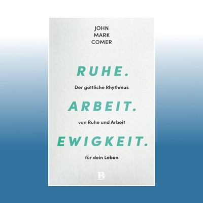 Ruhe. Arbeit. Ewigkeit. | John Mark Comer