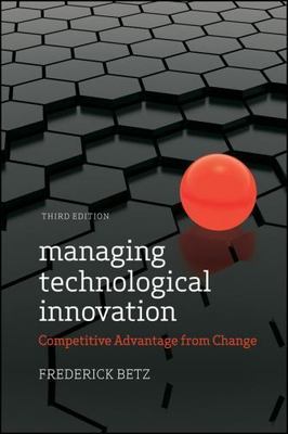 Managing Technological Innovation : Competitive Advantage from Change, Hardco...