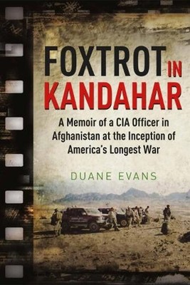 Foxtrot in Kandahar: A Memoir of a CIA Officer in Afghanistan at the Inception o