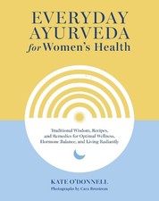 Everyday Ayurveda for Women's Health by Kate O'Donnell, Cara ... - 9781645471684