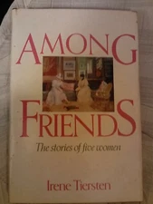 AMONG FRIENDS~by IRENE TIERSTEN~1982 VG/C HARDCOVER BK~1st EDITION W/DUST COVER