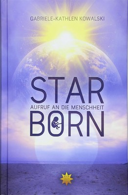 STARBORN: Aufruf an die Menschheit, Gabriele-Kathlen Kowalski, Reiner Elmar Feis