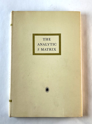 The Analytic S Matrix, Geoffrey F Chew HC 1966 Quantum Nuclear Physics HC