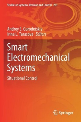 Smart Electromechanical Systems: Situational Control by Andrey E. Gorodetskiy (E