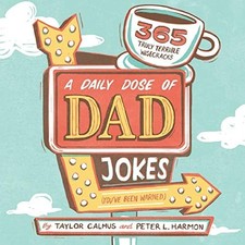 A Daily Dose of Dad Jokes: 365 Truly Terrible Wisecracks You've Been Warned by