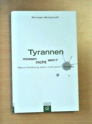 Tyrannen müssen nicht sein von Michael Winterhoff -Zustand SEHR GUT!