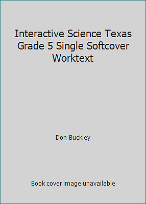 Interactive Science Texas Grade 5 Single Softcover Worktext by Don Buckley