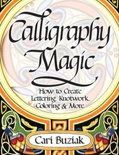 Interweave Press Calligraphy Magic: How to Create Lettering, Knotwork, Color...
