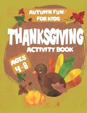 Thanksgiving Activity Book Autumn Fun for Kids Ages 4-8: Fun Learning pages incl