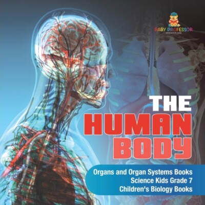 Baby Professor - Human Body  Organs and Organ Systems Books  Science - X555z