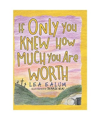 If Only You Knew How Much You Are Worth, Lea Ealum