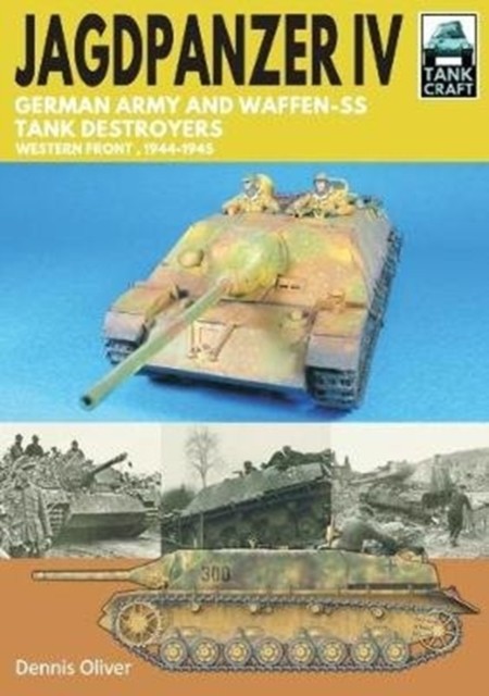 Jagdpanzer IV: German Army and Waffen-SS Tank Destroyers by Dennis Oliver
