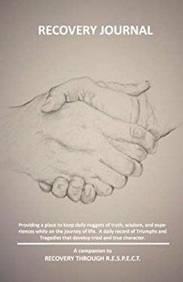 Recovery Journal : Recovery Through R. E. S. P. E. C. T. Daniel S