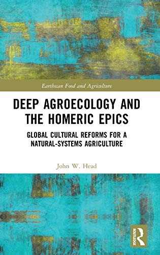 Deep Agroecology and the Homeric Epics: Global , Head Hardcover Hardcover..