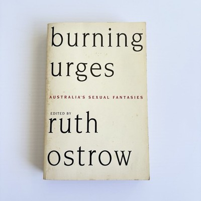 Burning Urges: Australia's Sexual Fantasies by Ruth Ostrow