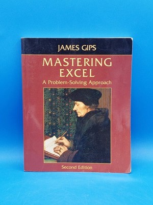 Mastering Excel: A Problem-Solving Approach by Gips, James