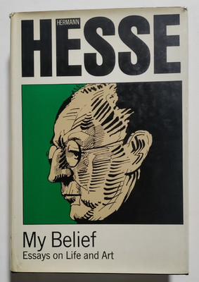 Hermann Hesse - My Belief: Essays on Life and Art - NY, 1974 - First Ed., - DJ
