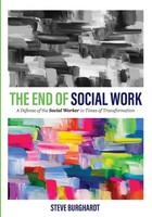 The End Of Social Work A Defense Of The Social Worker In Times Of Transformation