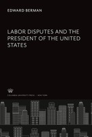 Edward Berman | Labor Disputes And The President Of The United States | Buch