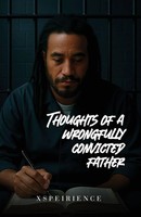 Xspeirience | The Art, Poems And Thoughts Of A Wrongfully Convicted Father