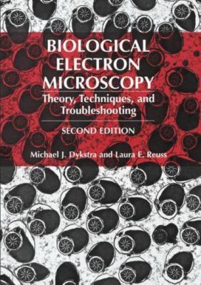 Biological Electron Microscopy : Theory, Techniques, and Troubleshooting, Pap...