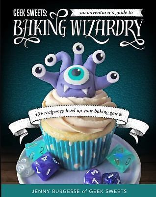 Geek Sweets: An Adventurer's Guide to the - hardcover, Burgesse, 1633536165, new