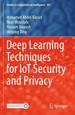Deep Learning Techniques for IoT Security and Privacy by Mohamed Abdel-Basset (E