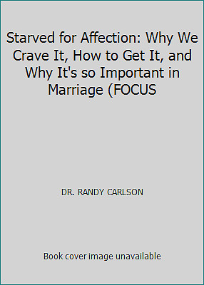 Starved for Affection: Why We Crave It, How to Get It, and Why It's so...