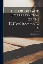 The Origin and Interpretation of the Tetragrammaton (Paperback or Softback)